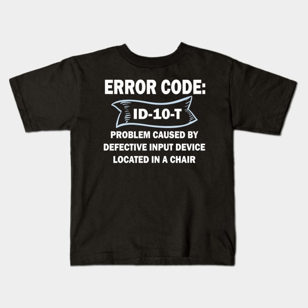 Coder's / Programmer Humour - Error Code ID-10-T - Problem caused by defective input device located in a chair. Kids T-Shirt by Cyber Club Tees